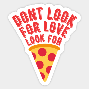 dont look for love look for pizza Sticker